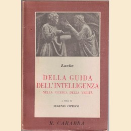 Locke, Della guida dell’intelligenza nella ricerca della verità, con introduzione critica di E. Cipriani