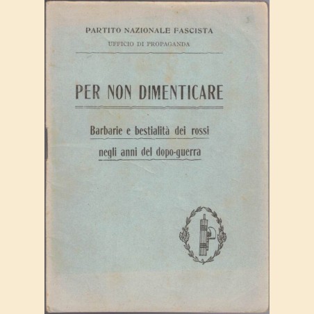 Partito Nazionale Fascista, Per non dimenticare. Barbarie e bestialità dei rossi negli anni del dopo-guerra