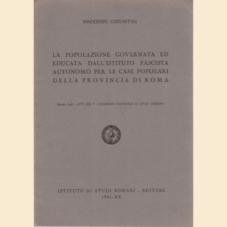 Costantini, La popolazione governata ed educata dall’Istituto Fascista Autonomo per le Case Popolari della Prov. di Roma