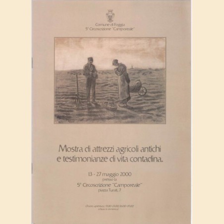 Comune di Foggia, Mostra di attrezzi agricoli antichi e testimonianze di vita contadina. 13-27 maggio 2000