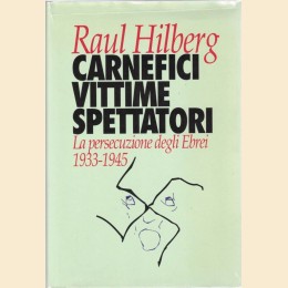 Hilberg, Carnefici vittime spettatori. La persecuzione degli Ebrei. 1933-1945