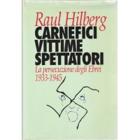 Hilberg, Carnefici vittime spettatori. La persecuzione degli Ebrei. 1933-1945