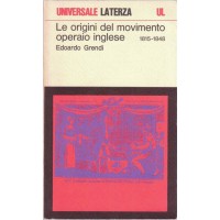 Le origini del movimento operaio inglese. 1815-1848, a cura di E. Grendi