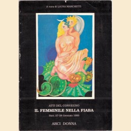 Il femminile nella fiaba. Atti del Convegno. Bari, 27-28 gennaio 1989, a cura di L. Marchetti