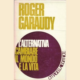 Garaudy, L’alternativa. Cambiare il mondo e la vita