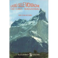 Lassù sulle montagne. 100 canti tradizionali