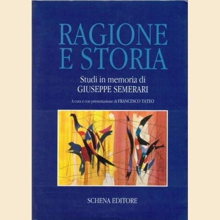 Ragione e storia. Studi in memoria di Giuseppe Semerari, a cura e con presentazione di F. Tateo, contributi di F. Adorno et al.
