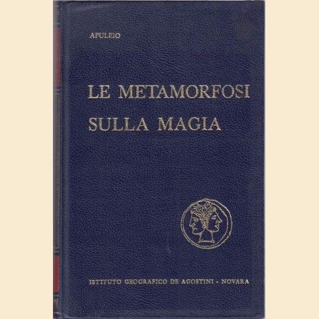 Apuleio, Le metamorfosi (L’asino d’oro) – Sulla magia e in sua difesa (Apologia)