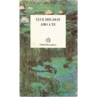 Irigaray, Amo a te. Verso una felicità nella Storia