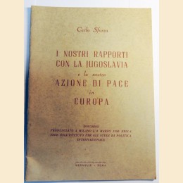 Sforza, I nostri rapporti con la Jugoslavia e la nostra azione di pace in Europa